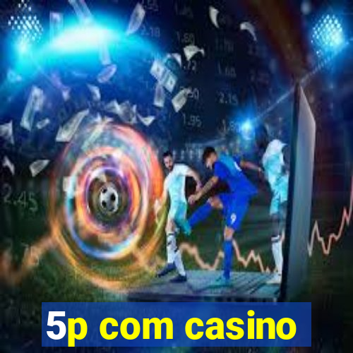 5p com casino